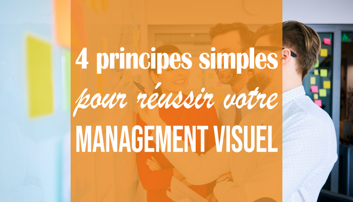 4 principes simples pour réussir votre management visuel