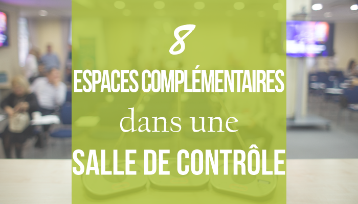 8 espaces complémentaires dans une salle de contrôle