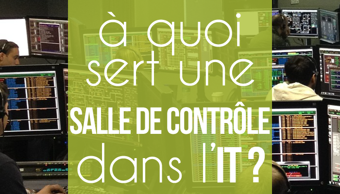 À quoi sert une salle de contrôle dans l’IT / dans l’informatique ?