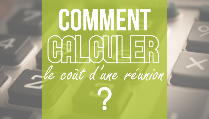 Comment calculer le coût d'une réunion ?