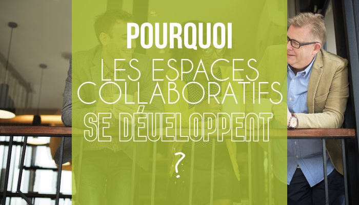 Pourquoi les espaces collaboratifs se développent ?