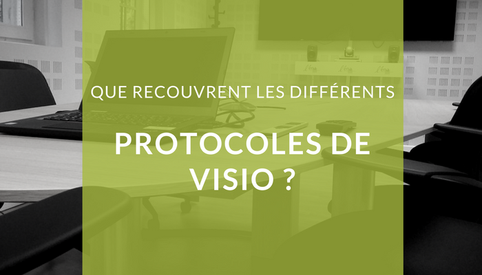 Que recouvrent les différents protocoles de visio?