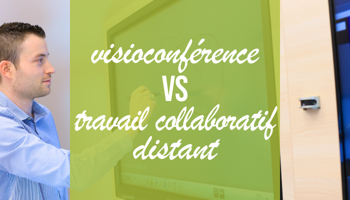 visioconférence vs travail collaboratif distant